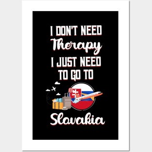 I Don't Need Therapy I Just Need To Go To Slovakia Posters and Art